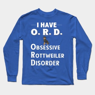 I Have ORD Obsessive Rottweiler Disorder Long Sleeve T-Shirt